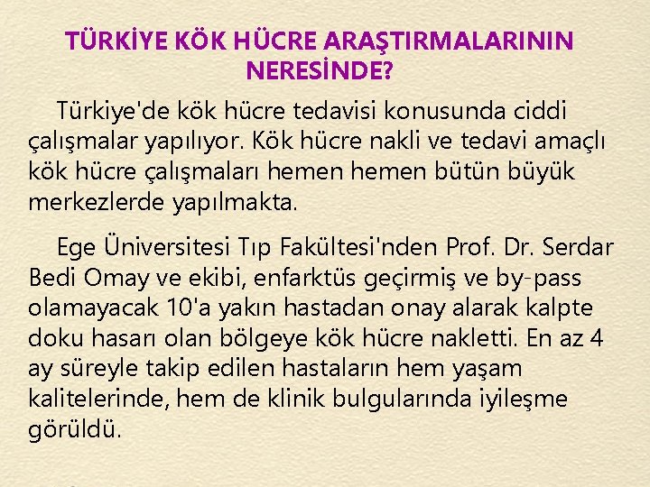 TÜRKİYE KÖK HÜCRE ARAŞTIRMALARININ NERESİNDE? Türkiye'de kök hücre tedavisi konusunda ciddi çalışmalar yapılıyor. Kök