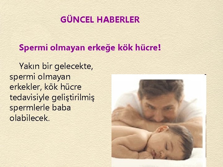 GÜNCEL HABERLER Spermi olmayan erkeğe kök hücre! Yakın bir gelecekte, spermi olmayan erkekler, kök