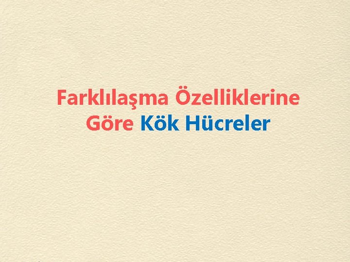 Farklılaşma Özelliklerine Göre Kök Hücreler 