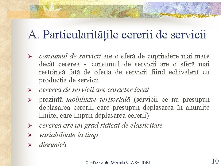 A. Particularităţile cererii de servicii Ø Ø Ø consumul de servicii are o sferă