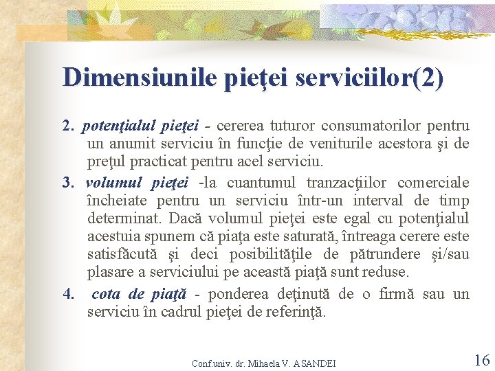 Dimensiunile pieţei serviciilor(2) 2. potenţialul pieţei - cererea tuturor consumatorilor pentru un anumit serviciu