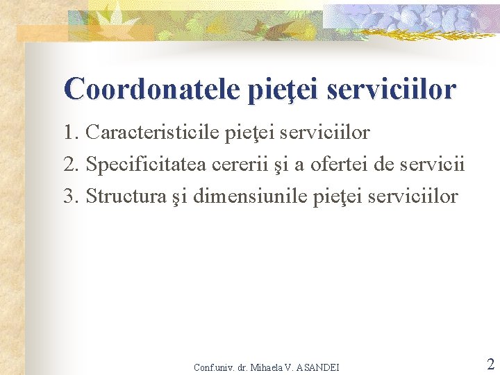 Coordonatele pieţei serviciilor 1. Caracteristicile pieţei serviciilor 2. Specificitatea cererii şi a ofertei de