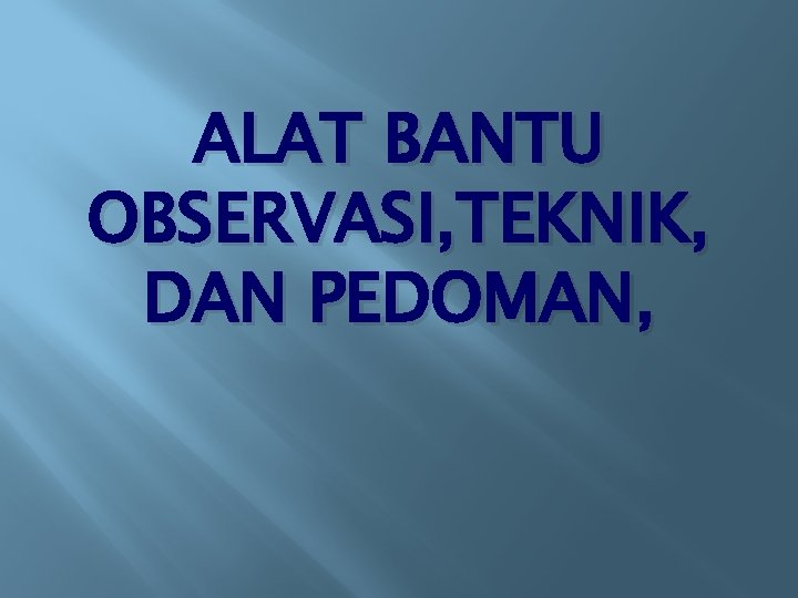 ALAT BANTU OBSERVASI, TEKNIK, DAN PEDOMAN, 