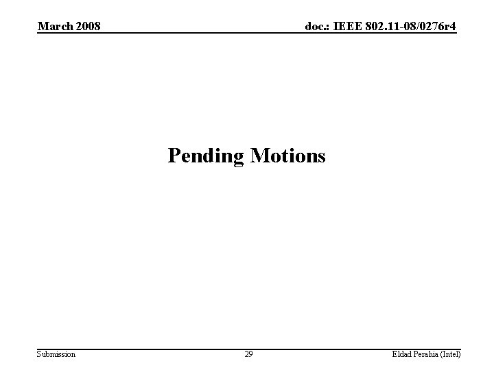 March 2008 doc. : IEEE 802. 11 -08/0276 r 4 Pending Motions Submission 29