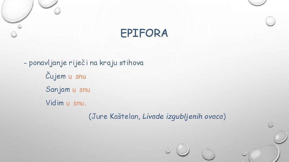 EPIFORA - ponavljanje riječi na kraju stihova Čujem u snu Sanjam u snu Vidim