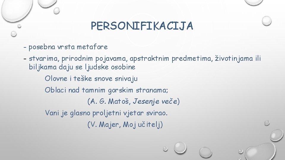 PERSONIFIKACIJA - posebna vrsta metafore - stvarima, prirodnim pojavama, apstraktnim predmetima, životinjama ili biljkama