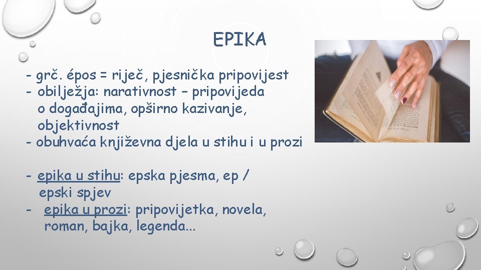 EPIKA - grč. épos = riječ, pjesnička pripovijest - obilježja: narativnost – pripovijeda o