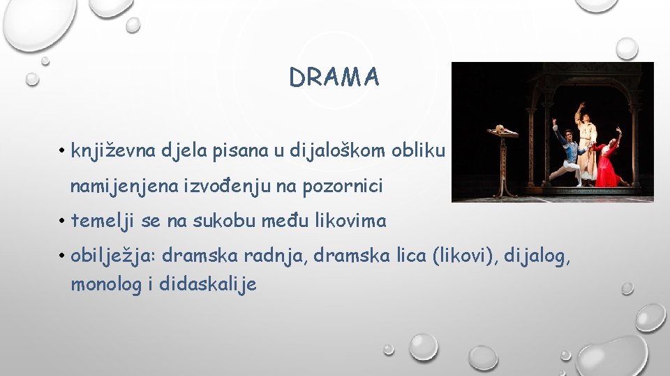 DRAMA • književna djela pisana u dijaloškom obliku namijenjena izvođenju na pozornici • temelji