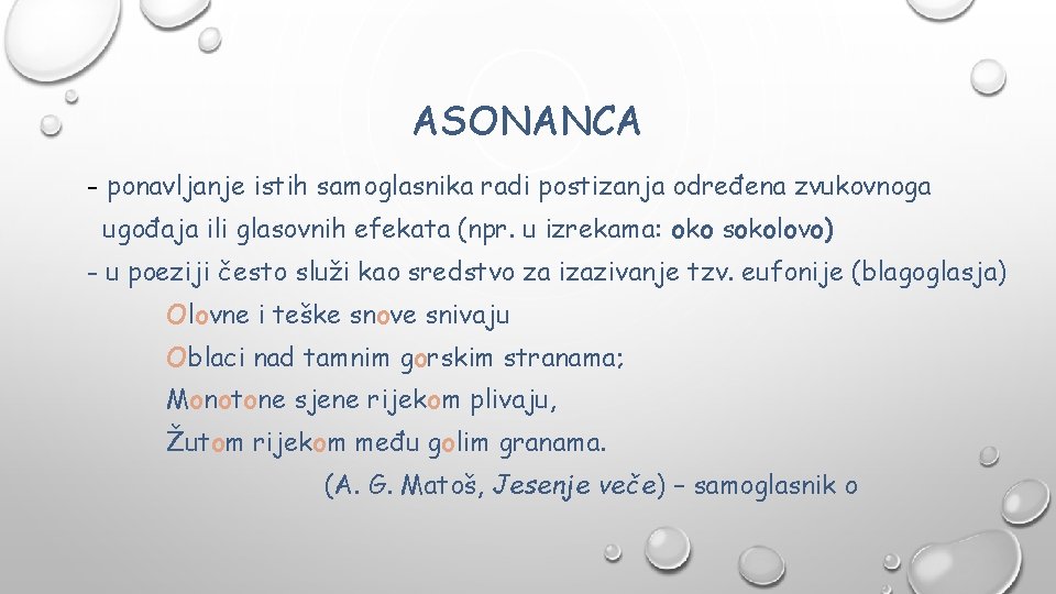 ASONANCA - ponavljanje istih samoglasnika radi postizanja određena zvukovnoga ugođaja ili glasovnih efekata (npr.