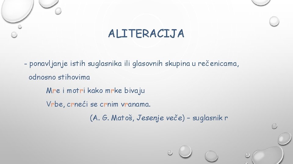 ALITERACIJA - ponavljanje istih suglasnika ili glasovnih skupina u rečenicama, odnosno stihovima Mre i