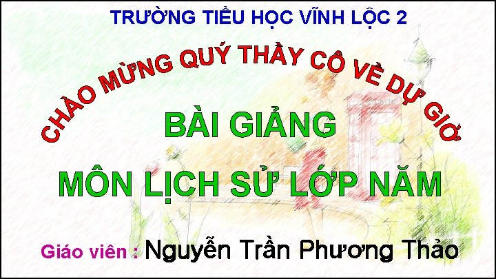 TRƯỜNG TIỂU HỌC VĨNH LỘC 2 BÀI GIẢNG MÔN LỊCH SỬ LỚP NĂM Giáo