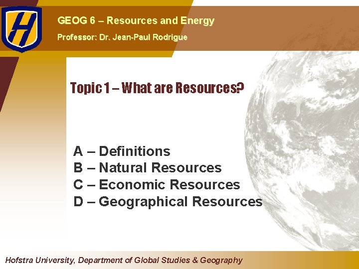 GEOG 6 – Resources and Energy Professor: Dr. Jean-Paul Rodrigue Topic 1 – What