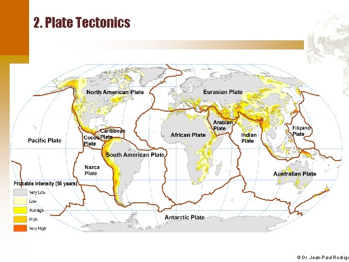 2. Plate Tectonics © Dr. Jean-Paul Rodrigu 