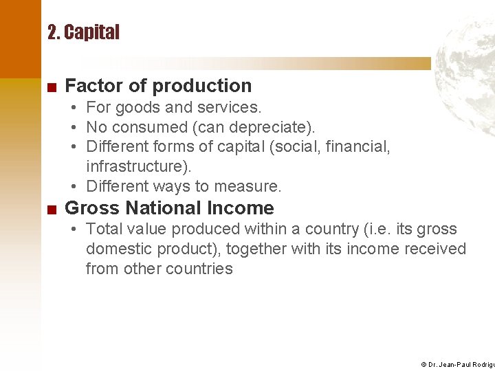 2. Capital ■ Factor of production • For goods and services. • No consumed