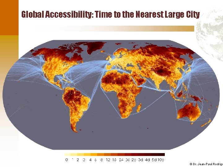 Global Accessibility: Time to the Nearest Large City © Dr. Jean-Paul Rodrigu 