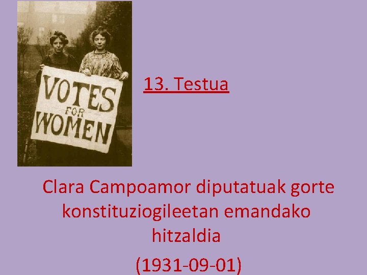 13. Testua Clara Campoamor diputatuak gorte konstituziogileetan emandako hitzaldia (1931 -09 -01) 13. Testua Clara Campoamor diputatuak gorte konstituziogileetan emandako hitzaldia (1931 -09 -01)