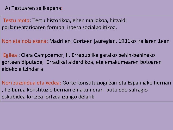 A) Testuaren sailkapena: Testu mota: Testu historikoa, lehen mailakoa, hitzaldi parlamentarioaren forman, izaera sozialpolitikoa.