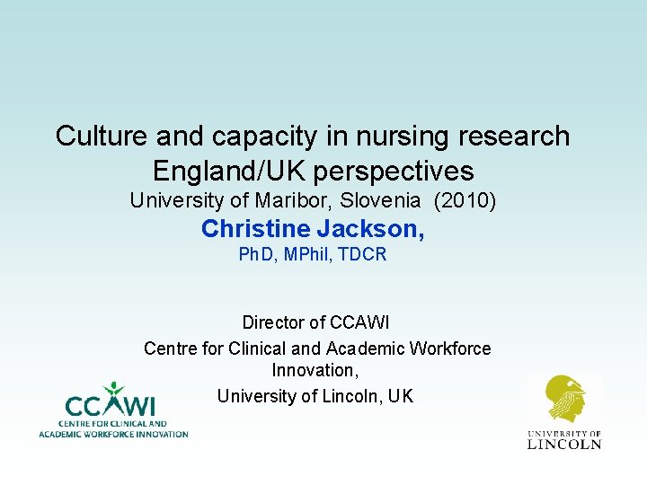 Culture and capacity in nursing research England/UK perspectives University of Maribor, Slovenia (2010) Christine