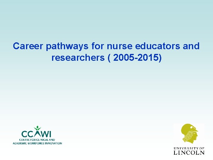 Career pathways for nurse educators and researchers ( 2005 -2015) 