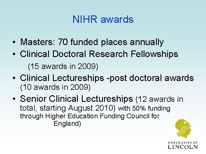 NIHR awards • Masters: 70 funded places annually • Clinical Doctoral Research Fellowships (15