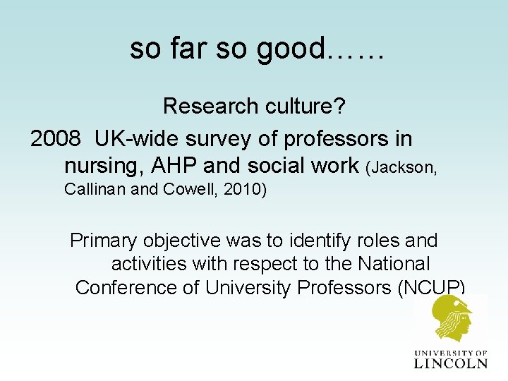 so far so good…… Research culture? 2008 UK-wide survey of professors in nursing, AHP