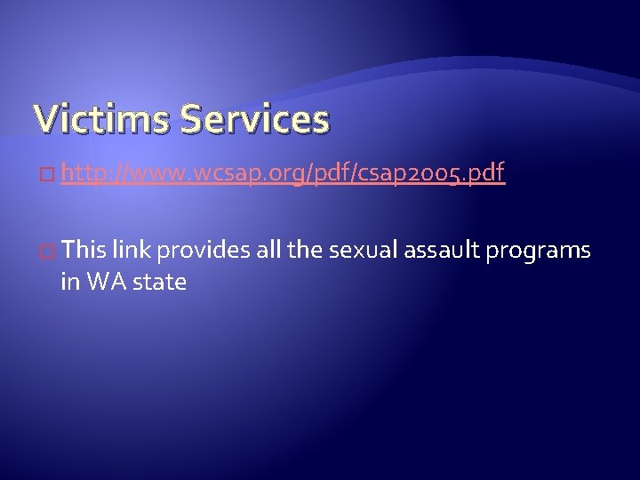 Victims Services � http: //www. wcsap. org/pdf/csap 2005. pdf � This link provides all