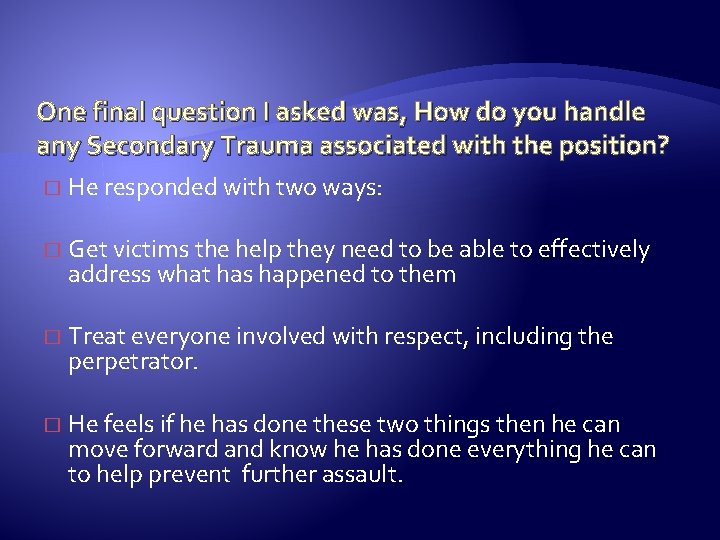 One final question I asked was, How do you handle any Secondary Trauma associated