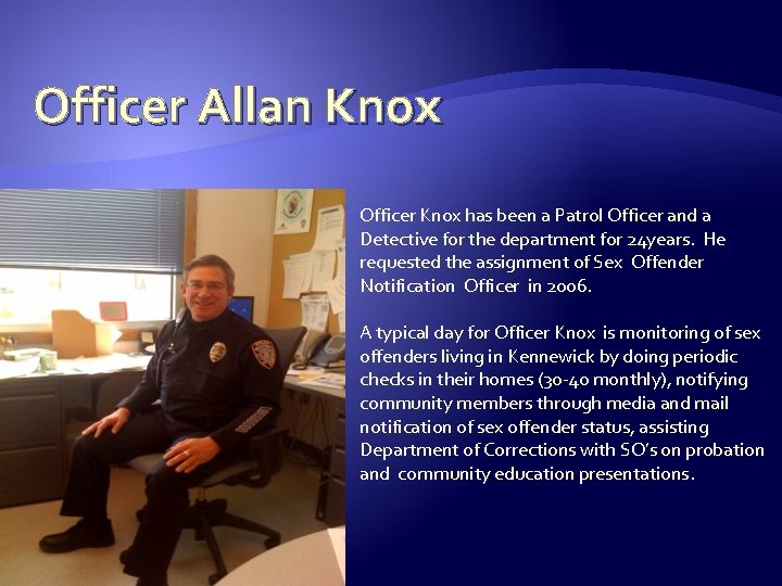 Officer Allan Knox Officer Knox has been a Patrol Officer and a Detective for