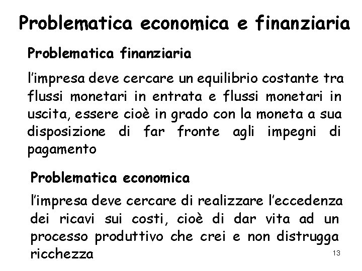 Problematica economica e finanziaria Problematica finanziaria l’impresa deve cercare un equilibrio costante tra flussi