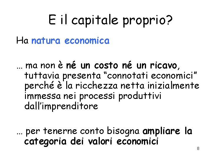 E il capitale proprio? Ha natura economica … ma non è né un costo