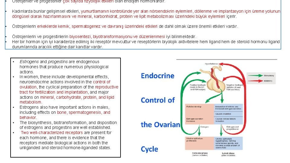  • Östrojenler ve progestinler çok sayıda fizyolojik etkileri olan endojen hormonlardır. • Kadınlarda