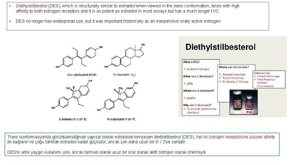  • Diethylstilbestrol (DES), which is structurally similar to estradiol when viewed in the