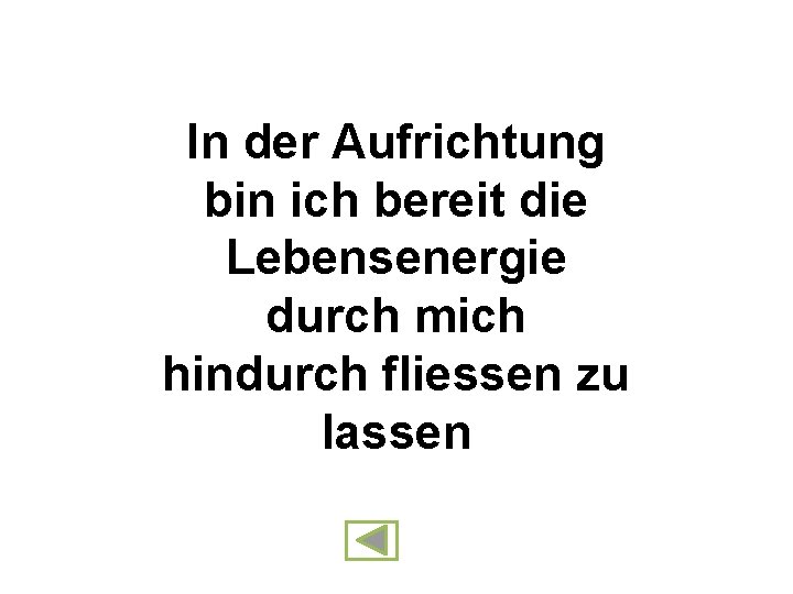 In der Aufrichtung bin ich bereit die Lebensenergie durch mich hindurch fliessen zu lassen