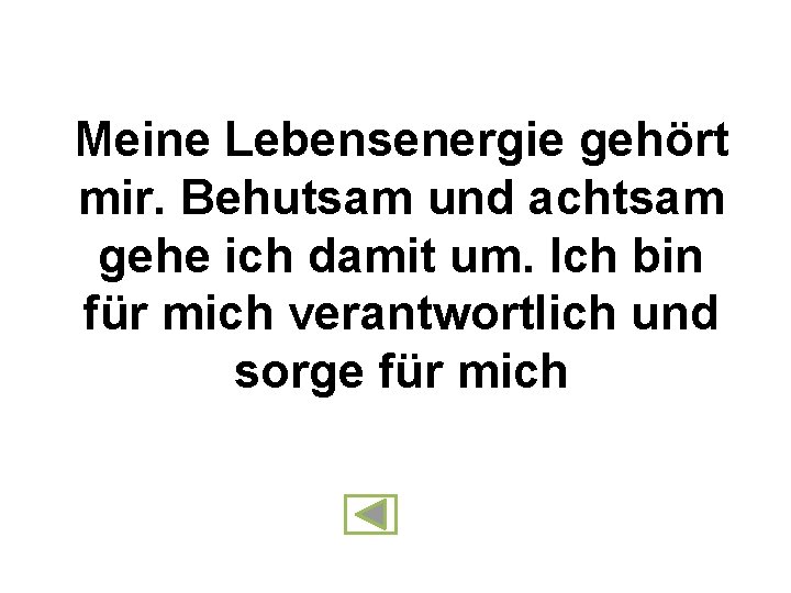 Meine Lebensenergie gehört mir. Behutsam und achtsam gehe ich damit um. Ich bin für