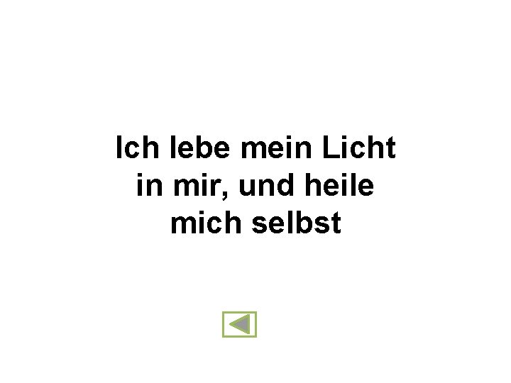 Ich lebe mein Licht in mir, und heile mich selbst 