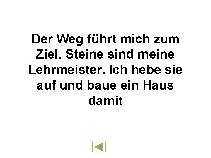 Der Weg führt mich zum Ziel. Steine sind meine Lehrmeister. Ich hebe sie auf