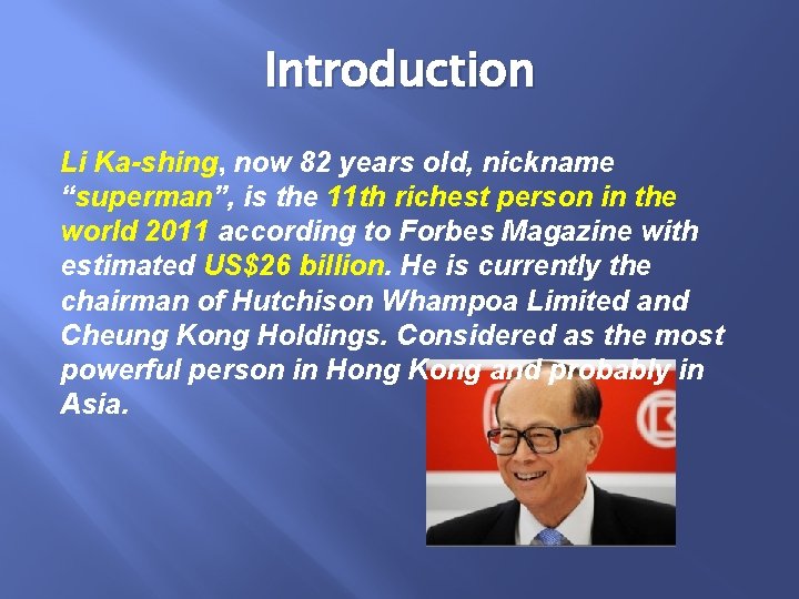 Introduction Li Ka-shing, now 82 years old, nickname “superman”, is the 11 th richest