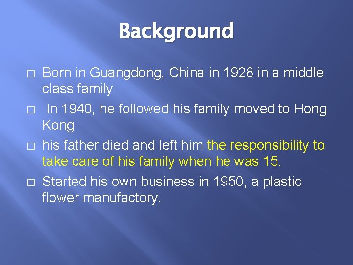 Background � � Born in Guangdong, China in 1928 in a middle class family