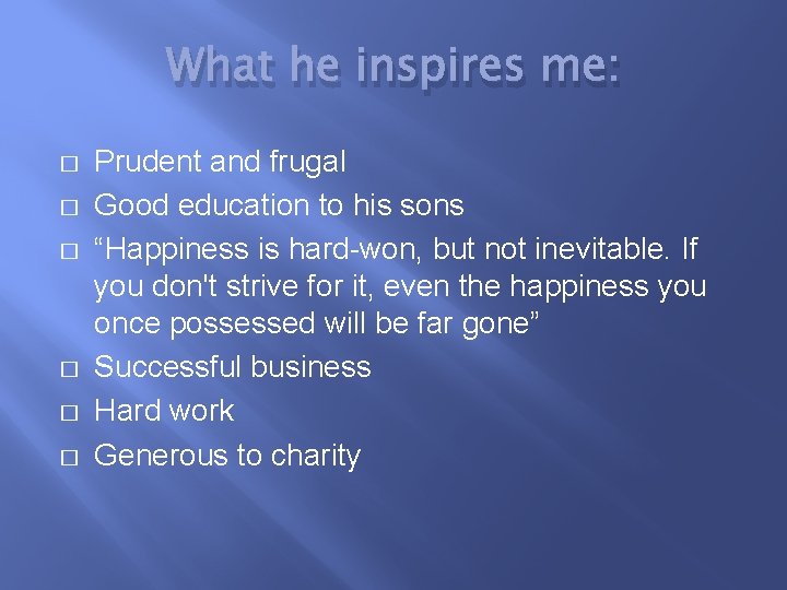 What he inspires me: � � � Prudent and frugal Good education to his