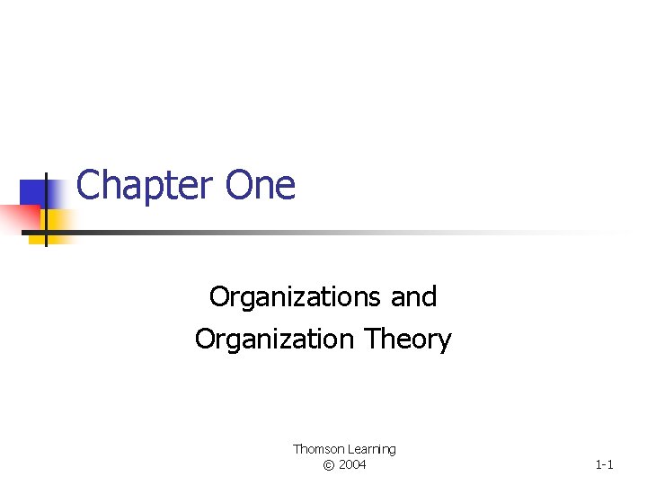 Chapter One Organizations and Organization Theory Thomson Learning © 2004 1 -1 