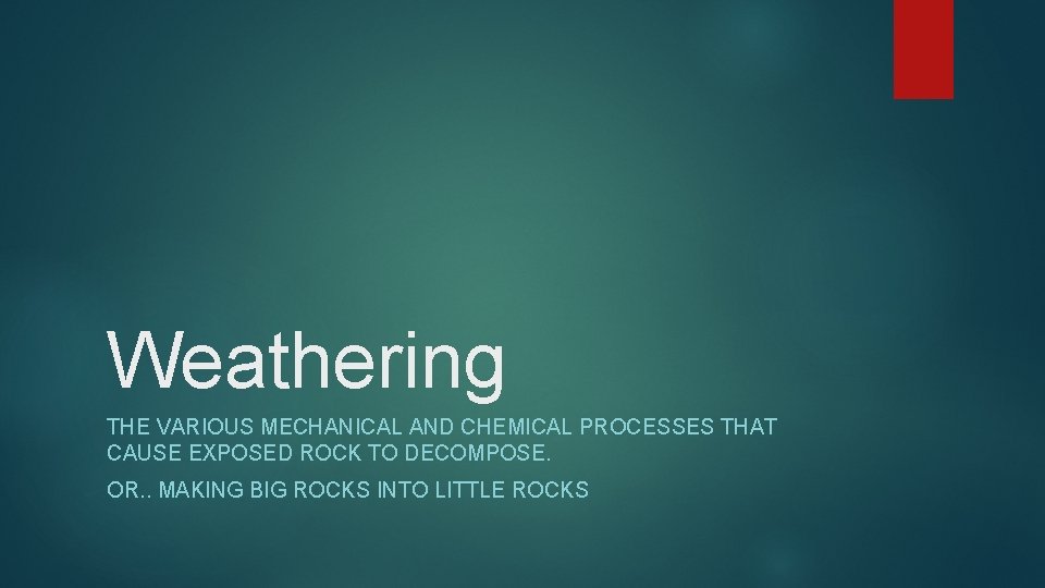 Weathering THE VARIOUS MECHANICAL AND CHEMICAL PROCESSES THAT CAUSE EXPOSED ROCK TO DECOMPOSE. OR.
