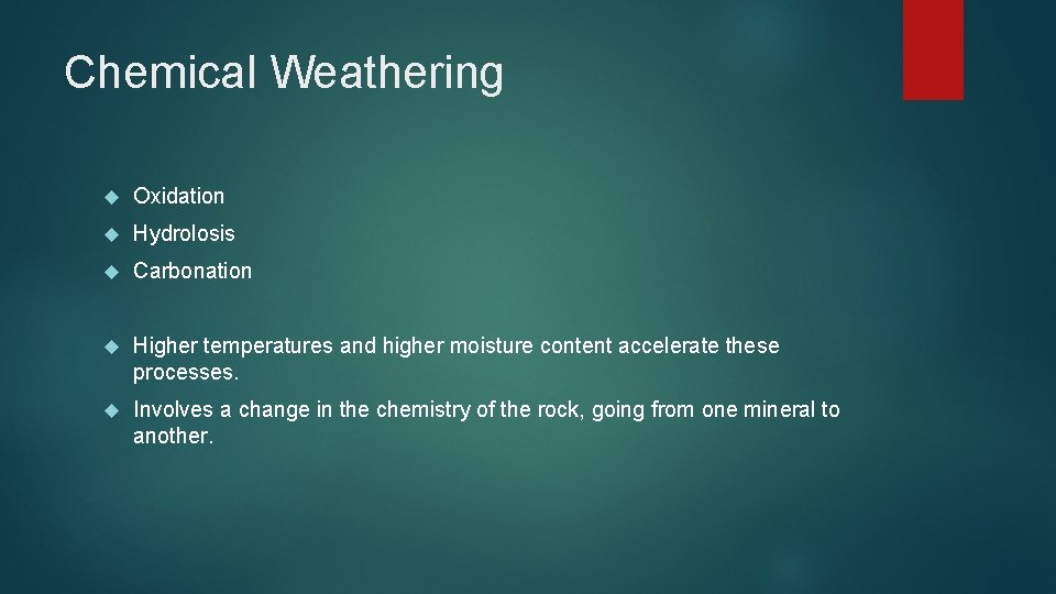 Chemical Weathering Oxidation Hydrolosis Carbonation Higher temperatures and higher moisture content accelerate these processes.