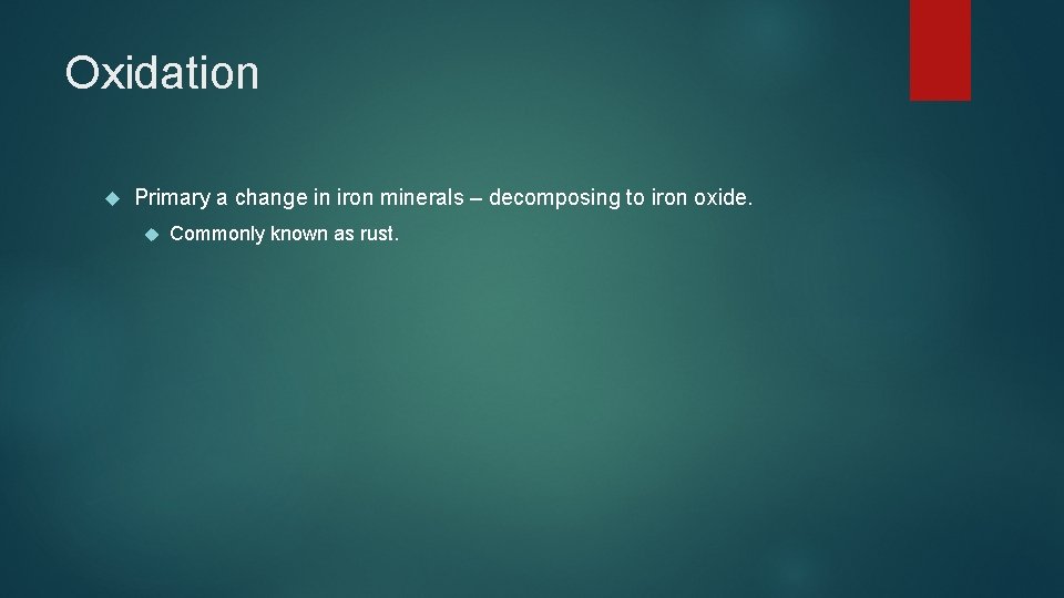 Oxidation Primary a change in iron minerals – decomposing to iron oxide. Commonly known