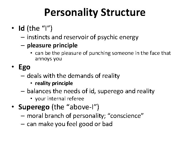 Personality Structure • Id (the “I”) – instincts and reservoir of psychic energy –