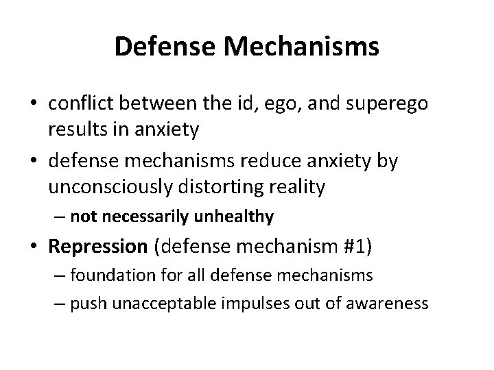 Defense Mechanisms • conflict between the id, ego, and superego results in anxiety •