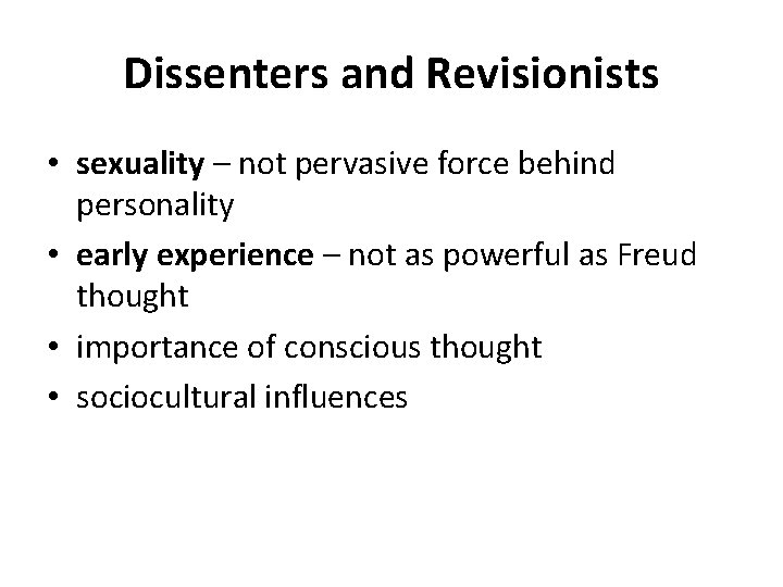 Dissenters and Revisionists • sexuality – not pervasive force behind personality • early experience