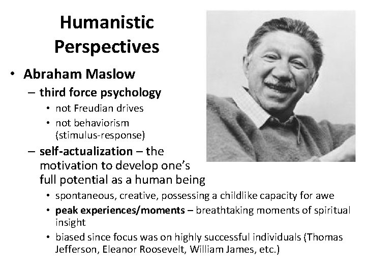 Humanistic Perspectives • Abraham Maslow – third force psychology • not Freudian drives •