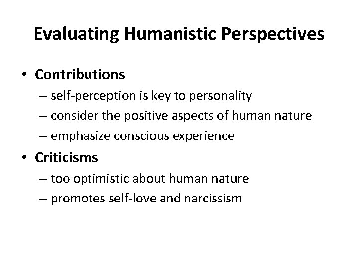 Evaluating Humanistic Perspectives • Contributions – self-perception is key to personality – consider the