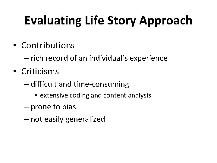Evaluating Life Story Approach • Contributions – rich record of an individual’s experience •