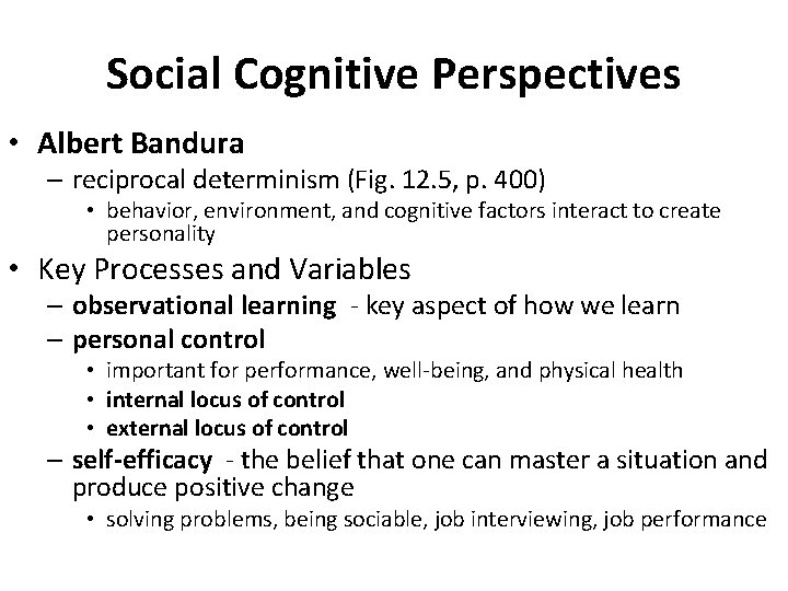 Social Cognitive Perspectives • Albert Bandura – reciprocal determinism (Fig. 12. 5, p. 400)